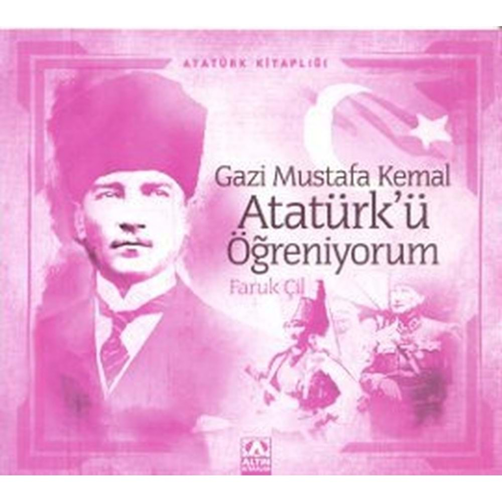 Gazi Mustafa Kemal Atatürk ü Öğreniyorum