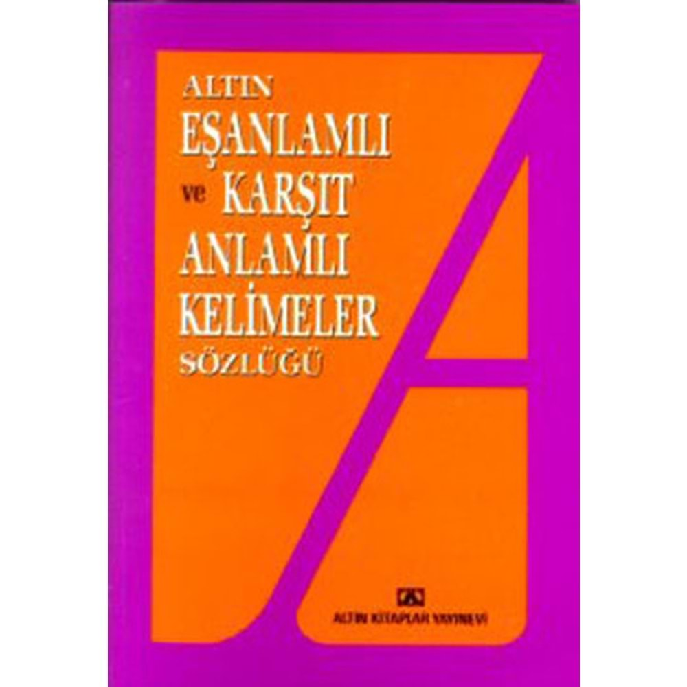 Altın Eş Anlamlı ve Karşıt Anlamlı Kelimeler Sözlüğü