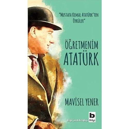 Mustafa Kemal Atatürk ten Öyküler - Öğretmenim Atatürk